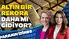 Altın Düşüşün Ardından Yeniden Yükselişte! Süheyla Yılmaz ile Paranın İzinde | Nilüfer Sezgin