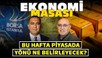 Bu Hafta Piyasada Yönü Ne Belirleyecek?