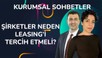 Şirketler Neden Leasing’i Tercih Etmeli? İşte 4 Büyük Avantaj | Kurumsal Sohbetler