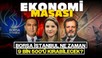 Borsa İstanbul Ne Zaman 9 Bin 500’ü Kırabilecek?| Ekonomi Masası