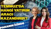 Temmuzda Hangi Yatırım Araçları Kazandıracak?
