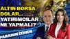Altın, Borsa, Dolar... Yatırımcıları Ne Yapmalı? | Paranın İzinde | Yücel Tonguç Erbaş