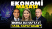 BIST100 10 Bin 300’ün Üzerinde! Borsa Haftayı Nasıl Kapatır? | Ekonomi Masası