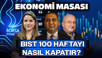 Borsa 10 Bin 700’ün Üzerinde! BIST100 Haftayı Nasıl Kapatır? | Ekonomi Masası