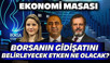 Borsa İstanbul’un Gidişatını Belirleyecek Etken Ne Olacak? | Ekonomi Masası