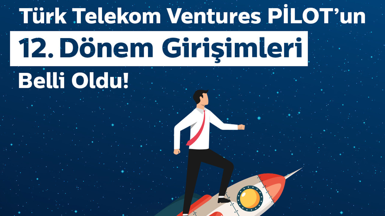 Türk Telekom Ventures PİLOT’un yeni dönemine seçilen 10 girişime yatırım ve nakit desteği verilecek