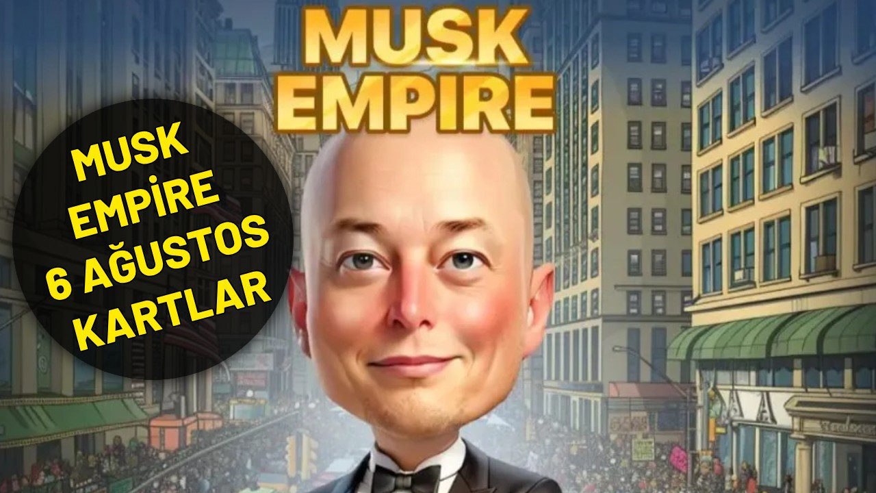 MUSK EMPİRE 6 AĞUSTOS EN İYİ YATIRIM VEREN KARTLAR: Musk Empire bugünün kartları neler?