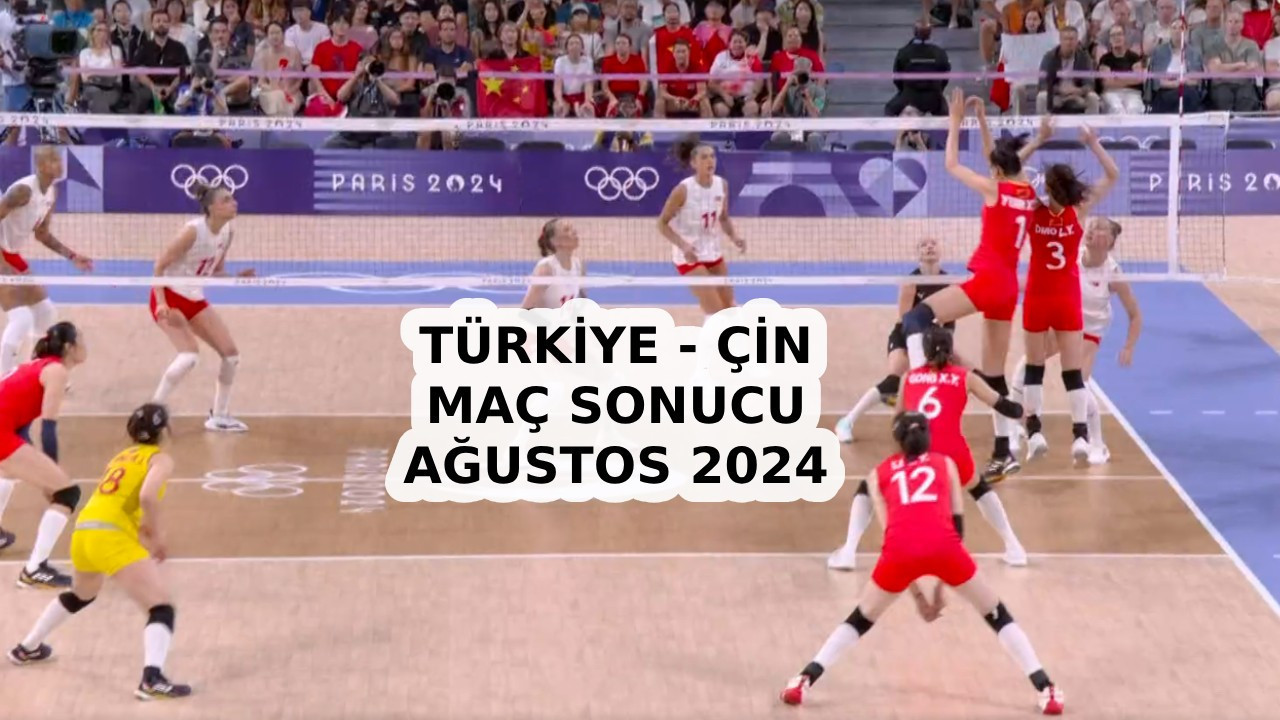 TÜRKİYE ÇİN VOLEYBOL MAÇI KAÇ KAÇ BİTTİ? Filenin Sultanları 6 Ağustos 2024 maç sonucu