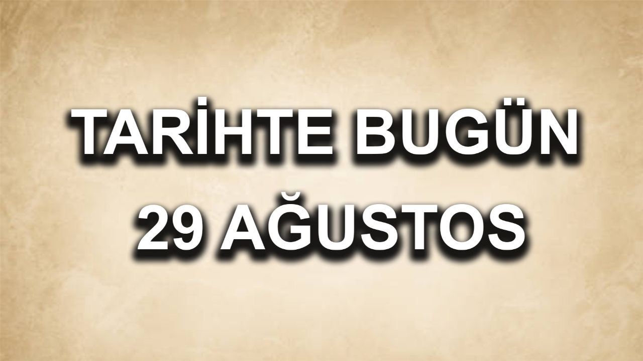 Tarihte bugün: 29 Ağustos