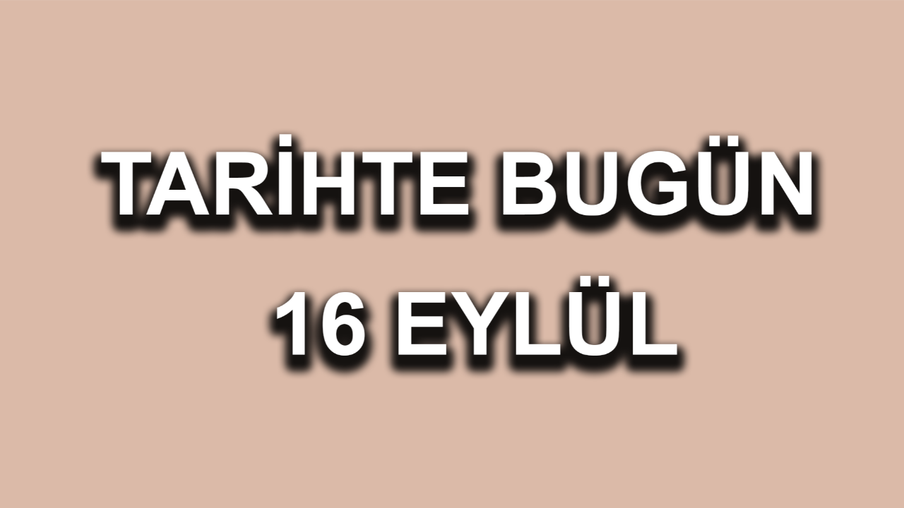 Tarihte bugün: 16 Eylül