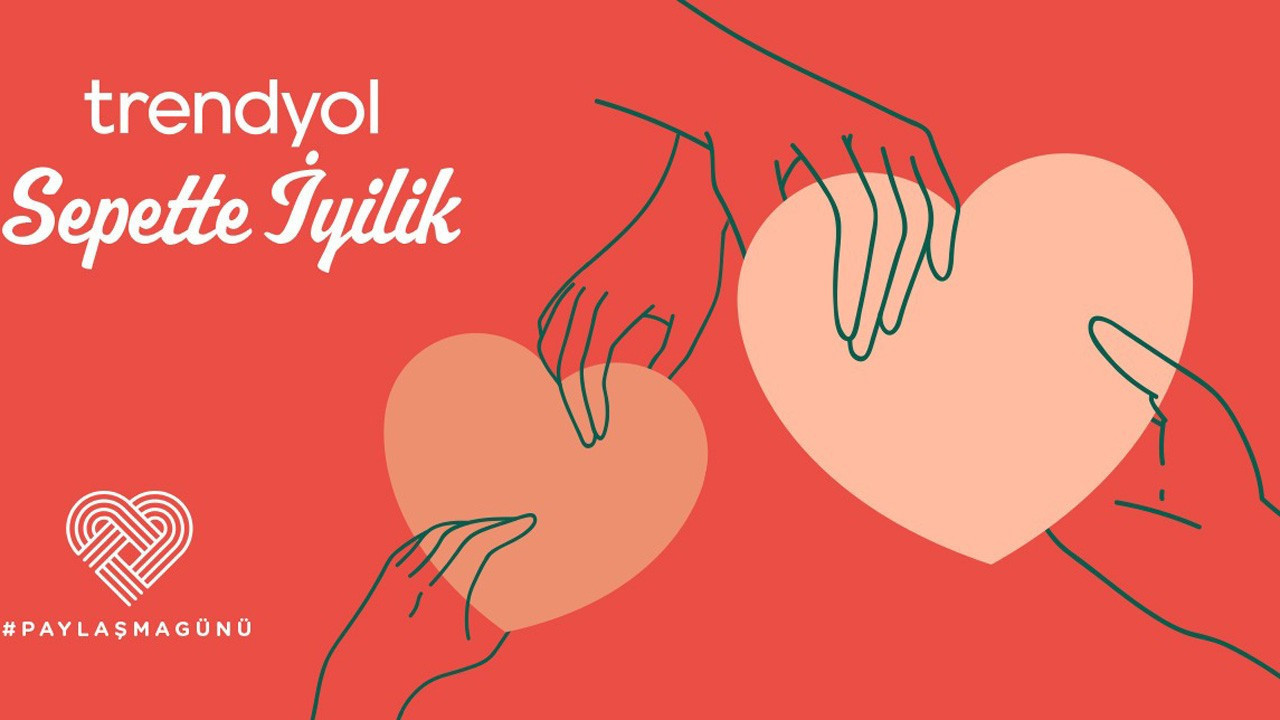Trendyol, Paylaşma Günü’nü 'Sepette İyilik' ile kutluyor