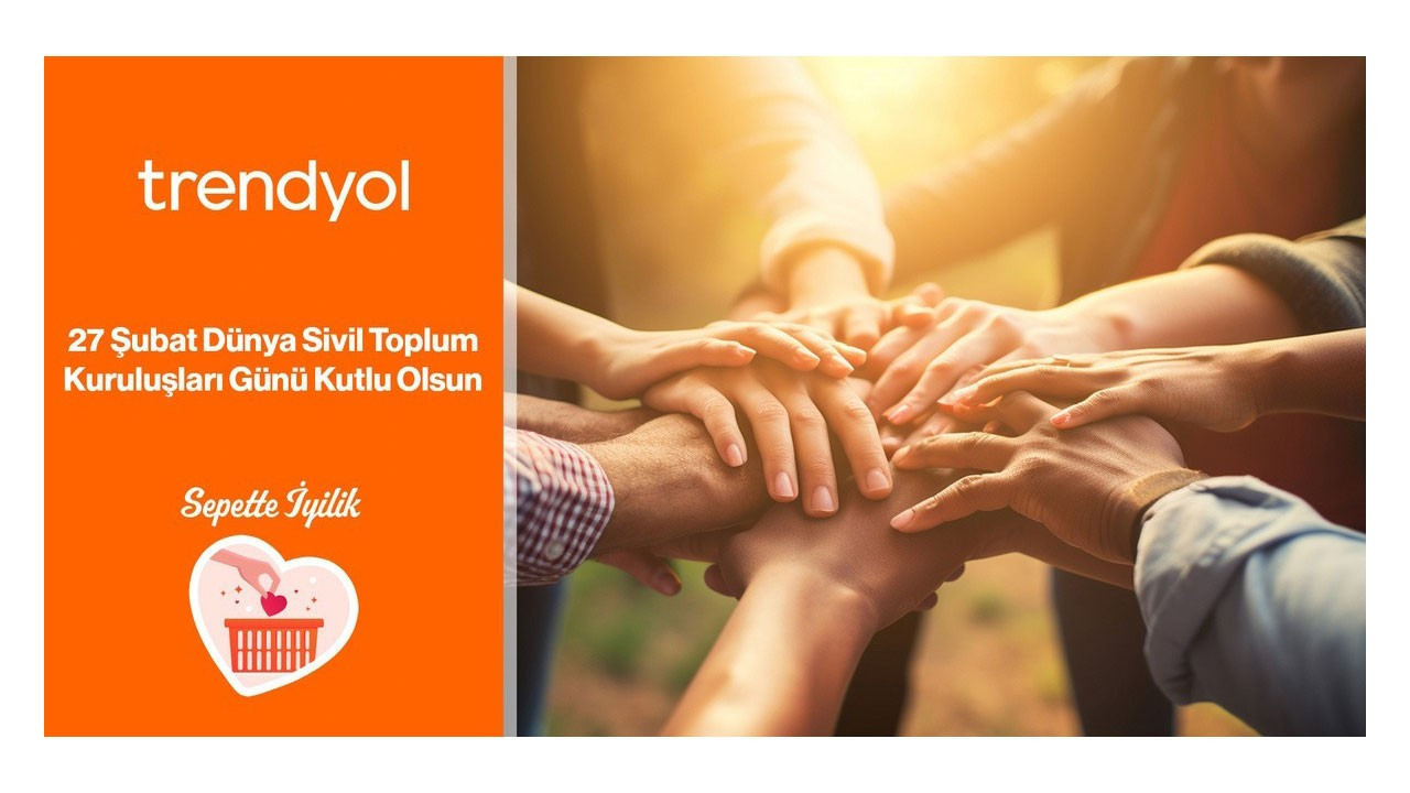 Trendyol, Dünya Sivil Toplum Kuruluşları Günü’nü 'Sepette İyilik' ile kutluyor