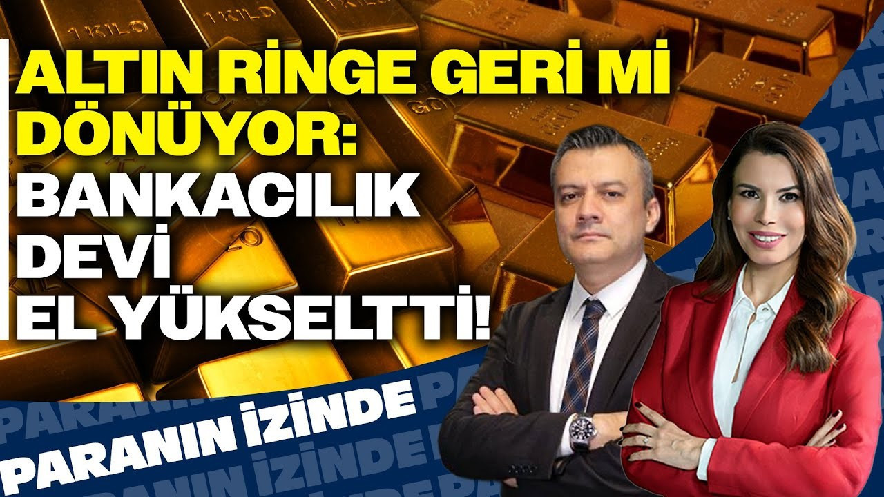 Altın Ringe Geri Mi Dönüyor: Bankacılık Devi El Yükseltti! | Paranın İzinde | Ferhat Yükseltürk Altın Ringe Geri Mi Dönüyor: Bankacılık Devi El Yükseltti! | Paranın İzinde | Ferhat Yükseltürk
