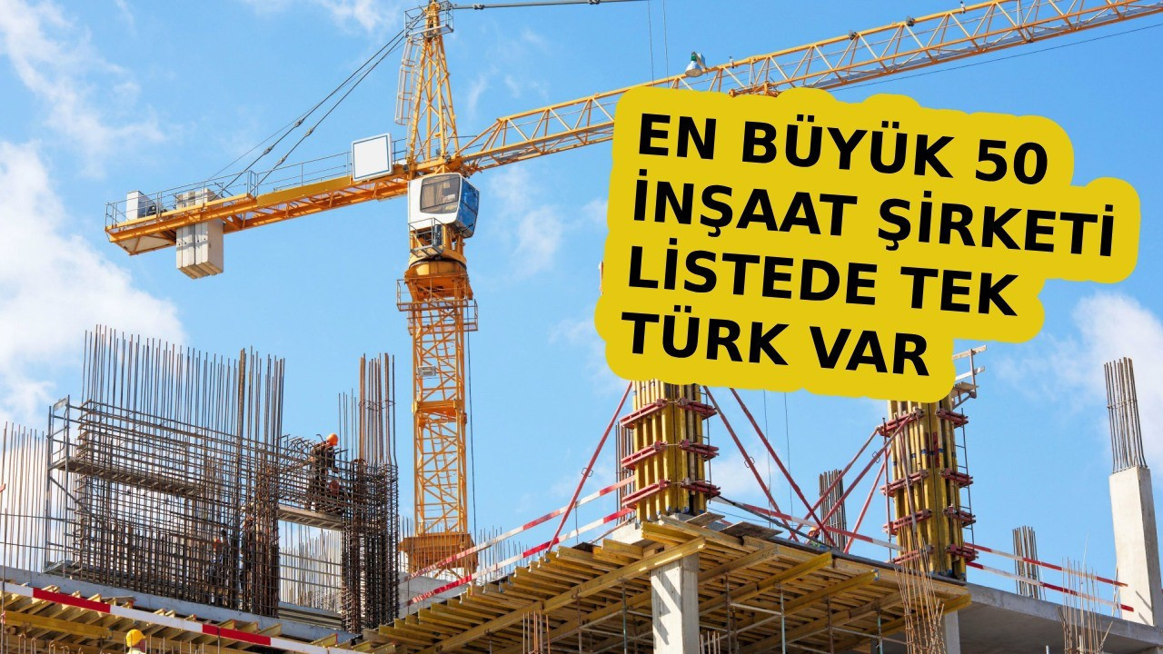 Dünyanın en değerli 50 inşaat şirketi açıklandı! Listede sadece 1 Türk şirketi var Dünyanın en değerli 50 inşaat şirketi açıklandı! Listede sadece 1 Türk şirketi var
