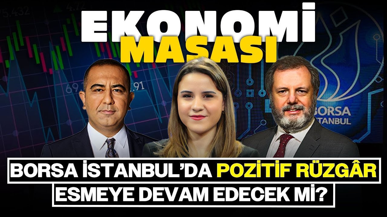 Borsa İstanbul’da Pozitif Rüzgâr Esmeye Devam Edecek Mi? | Ekonomi Masası Borsa İstanbul’da Pozitif Rüzgâr Esmeye Devam Edecek Mi? | Ekonomi Masası