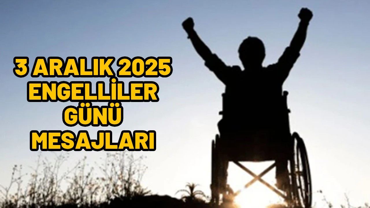3 Aralık Dünya Engelliler Günü mesajları! 3 Aralık Dünya Engelliler Günü anlamlı, duygusal mesajlar