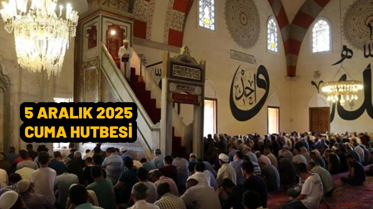 5 Aralık 2025 Cuma hutbesi! Bu Cuma (5 Aralık) hutbe konusu ne?