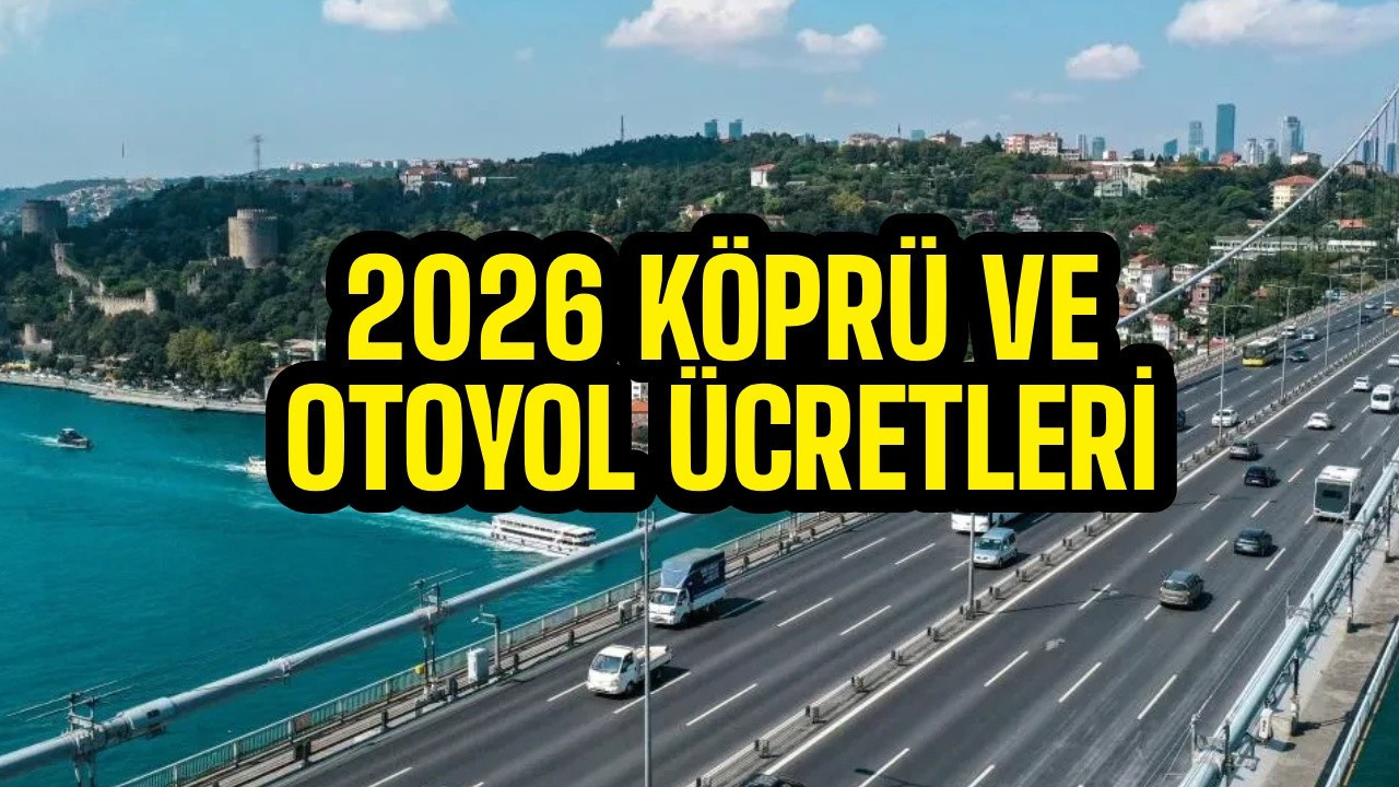 Köprü ve otoyol ücretleri 2026; 15 Temmuz Köprüsü, Osmangazi, Çanakkale kaç TL oldu?