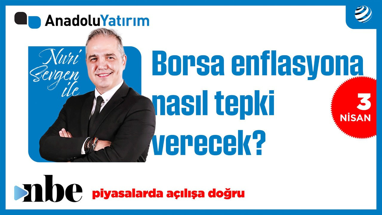 Borsa Enflasyon Verisine Nasıl Tepki Verecek? | Dr. Nuri Sevgen | 03 Nisan