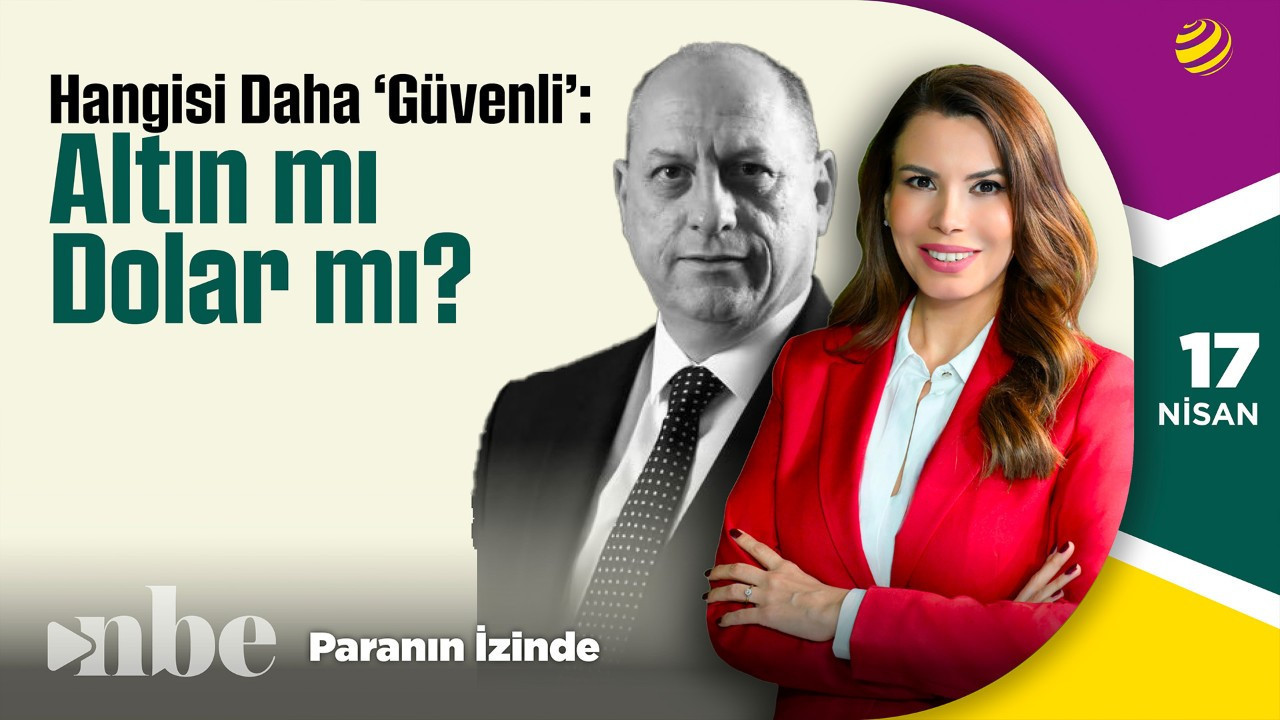 Hangisi Daha 'Güvenli': Altın mı, Dolar mı? | Paranın İzinde | 17 Nisan | Tonguç Erbaş