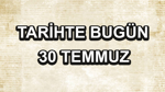 Tarihte bugün: 30 Temmuz