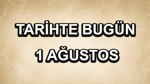 Tarihte bugün: 1 Ağustos