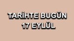 Tarihte bugün: 17 Eylül