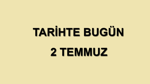 1 Temmuz Tarihinde Yaşananlar