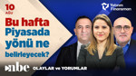 Bu Hafta Piyasada Yönü Ne Belirleyecek? | Ekonomi Masası | 10 Ağustos