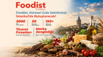 Foodist İstanbul 150 ülkeden sektör profesyonellerini ağırlamaya hazırlanıyor