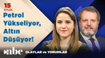 15 Eylül Ekonomi Masası: Petrol fiyatları yükselirken altın düşüyor