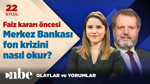 Fon Krizi Merkez Bankası'nın faiz kararını nasıl etkiler? | Ekonomi Masası