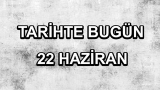 Tarihte bugün: 22 Haziran