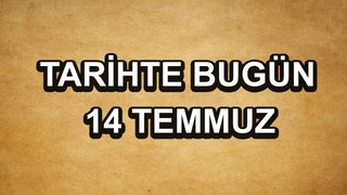 Tarihte bugün: 14 Temmuz