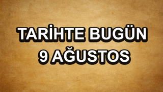Tarihte bugün: 9 Ağustos