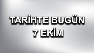 Tarihte bugün: 7 Ekim