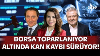Borsa Toparlanıyor Altında Kan Kaybı Sürüyor! Süheyla Yılmaz ile Paranın İzinde