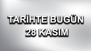 Tarihte bugün: 28 Kasım