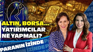 Cari Açık Tahminleri Aştı! Altın, Borsa Ne Olur? | Burcu Aydın | Süheyla Yılmaz ile Paranın İzinde