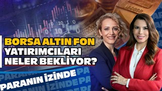 Borsa, Altın, Fon | Yatırımcıları Ne Bekliyor? | Nilüfer Sezgin | Süheyla Yılmaz ile Paranın İzinde