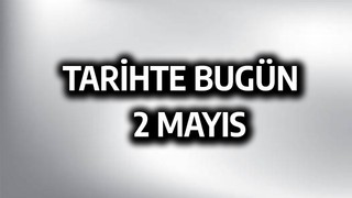 Tarihte bugün: 2 Mayıs