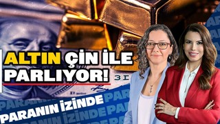 Altın Çin ile Parlıyor! | Dolar Senaryoları | Süheyla Yılmaz ile Paranın İzinde | Dr. Burcu Ünüvar