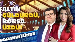 Borsada Kötü Haber! Altın Yüzleri Güldürdü | Süheyla Yılmaz ile Paranın İzinde | Üzeyir Doğan