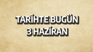 Tarihte bugün: 3 Haziran