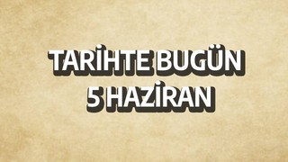 Tarihte bugün: 5 Haziran
