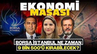 Borsa İstanbul Ne Zaman 9 Bin 500’ü Kırabilecek?| Ekonomi Masası
