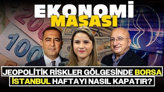 Jeopolitik Riskler Gölgesinde Borsa İstanbul Haftayı Nasıl Kapatır? | Ekonomi Masası