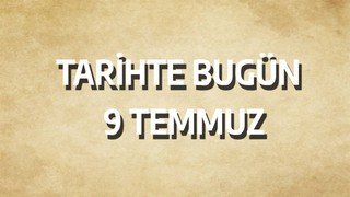 Tarihte bugün: 9 Temmuz