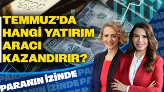 Temmuzda Hangi Yatırım Araçları Kazandıracak?