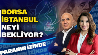 Borsa İstanbul Neyi Bekliyor? | Paranın İzinde | Mehmet Aşçıoğlu